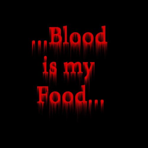 blood is my food!!!!!!!!!