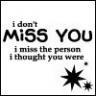 don't miss you ...