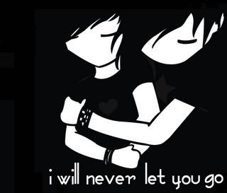 i will never let you go!