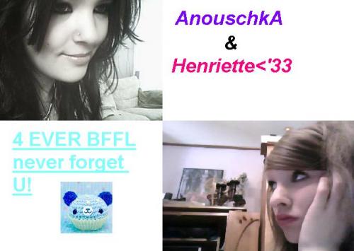 Henriette en AnouschkA for ever<'3