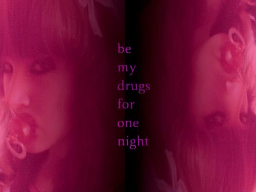 be her drugs :)    haha i love you