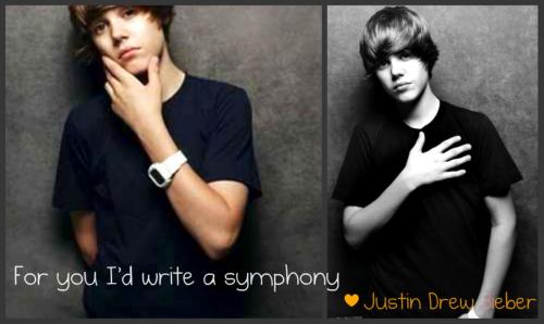 For you I'd write a symphony ~ Justin Drew Bieber