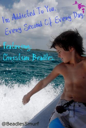 I'm Addicted To You, Every Second Of Every Day - Christian Beadles.