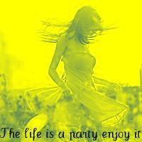 The life is a party enjoy it