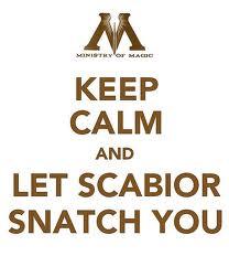 Keep calm and let Scabior snatch you ~with Scabior