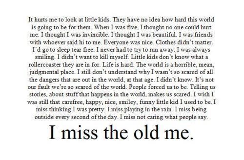 I miss the old me.