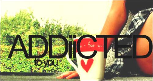 addicted to you