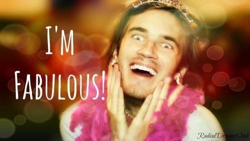 Pewds is fabulous