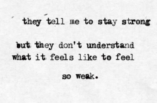 I can't stay strong anymore.