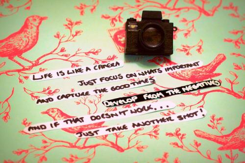 Life is like a camera..